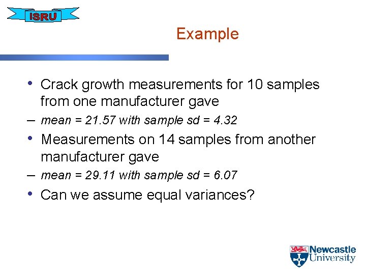 Example • Crack growth measurements for 10 samples from one manufacturer gave – mean