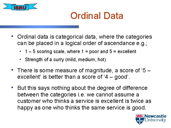 Ordinal Data • Ordinal data is categorical data, where the categories can be placed