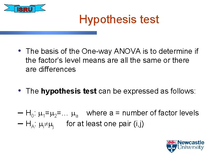 Hypothesis test • The basis of the One-way ANOVA is to determine if the