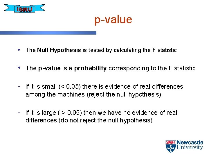 p-value • The Null Hypothesis is tested by calculating the F statistic • The