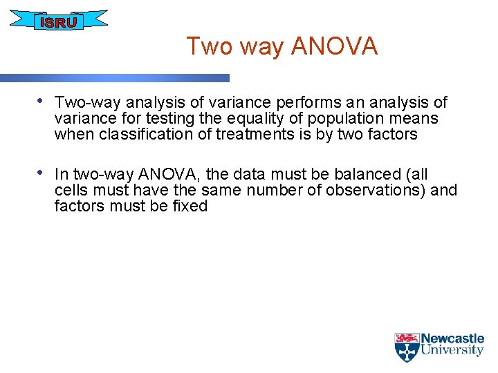 Two way ANOVA • Two-way analysis of variance performs an analysis of variance for
