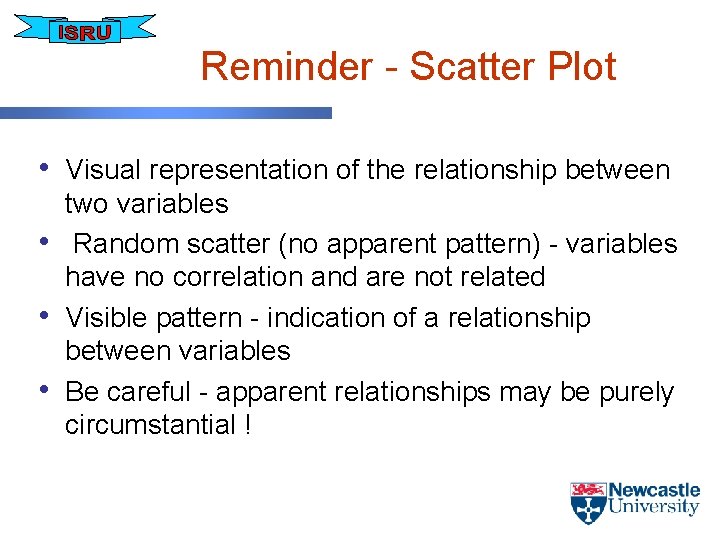Reminder - Scatter Plot • Visual representation of the relationship between • • •