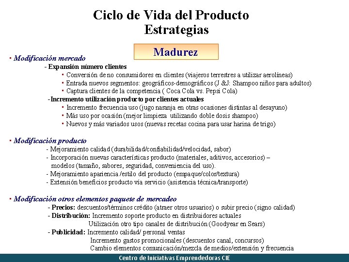 Ciclo de Vida del Producto Estrategias Madurez • Modificación mercado - Expansión número clientes