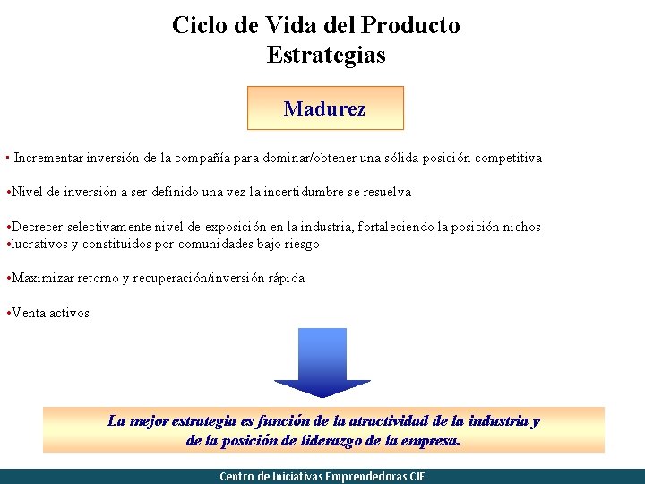 Ciclo de Vida del Producto Estrategias Madurez • Incrementar inversión de la compañía para