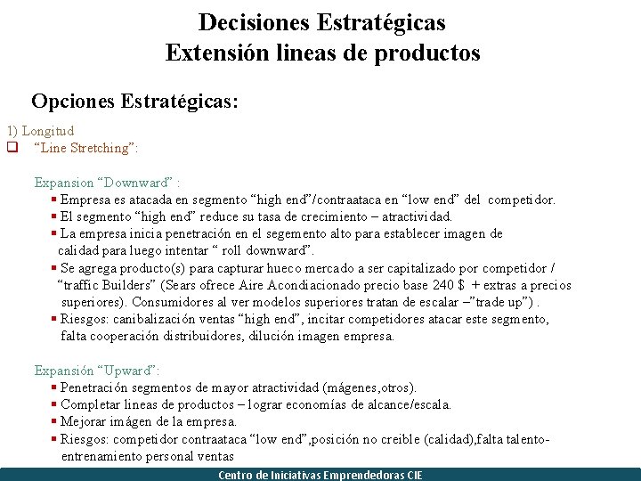 Decisiones Estratégicas Extensión lineas de productos Opciones Estratégicas: 1) Longitud q “Line Stretching”: Expansion