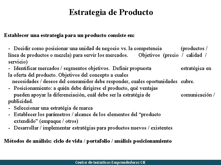 Estrategia de Producto Establecer una estrategia para un producto consiste en: - Decidir como