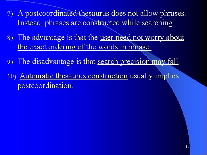 7) A postcoordinated thesaurus does not allow phrases. Instead, phrases are constructed while searching.