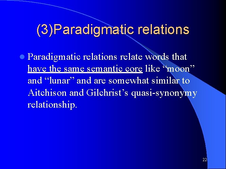 (3)Paradigmatic relations l Paradigmatic relations relate words that have the same semantic core like
