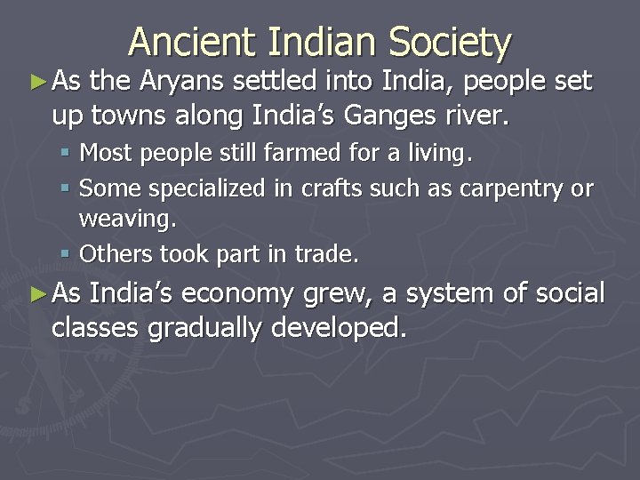 ► As Ancient Indian Society the Aryans settled into India, people set up towns