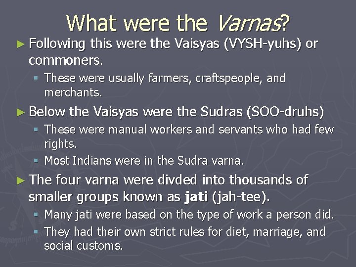 What were the Varnas? ► Following this were the Vaisyas (VYSH-yuhs) or commoners. §