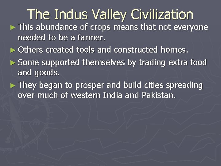 The Indus Valley Civilization ► This abundance of crops means that not everyone needed