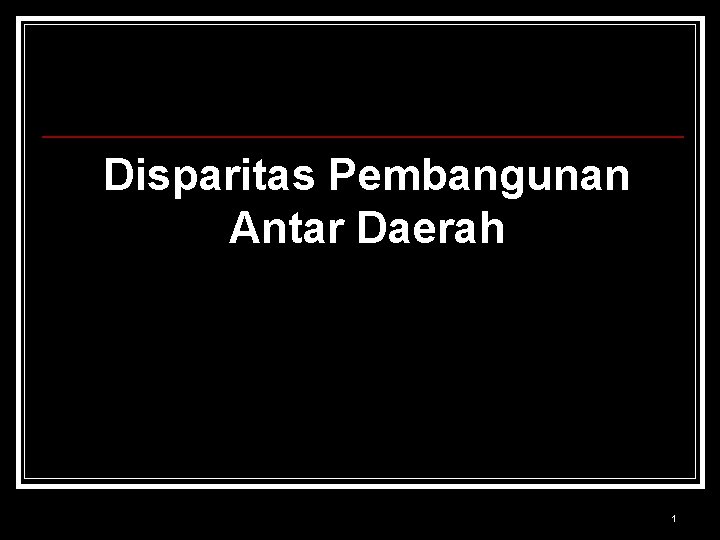 Disparitas Pembangunan Antar Daerah 1 