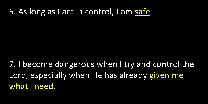 6. As long as I am in control, I am safe. 7. I become