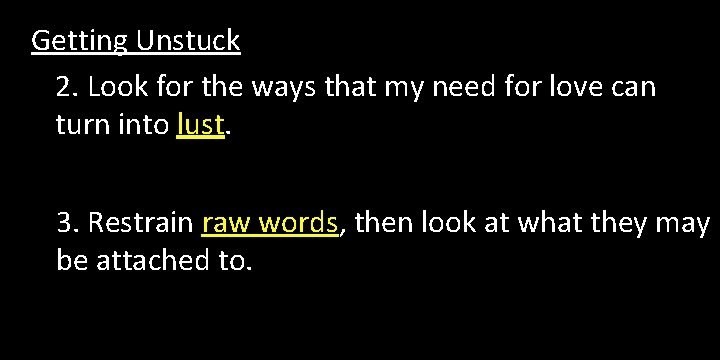 Getting Unstuck 2. Look for the ways that my need for love can turn