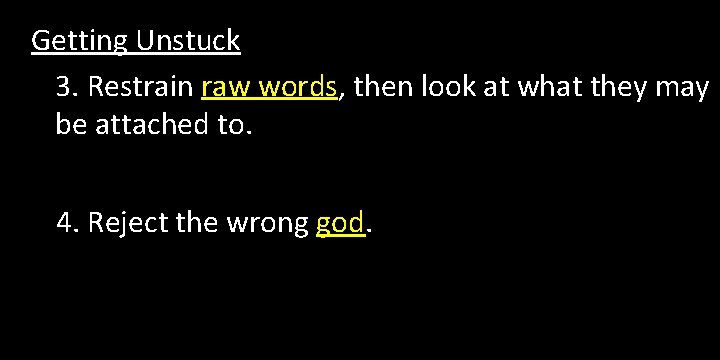 Getting Unstuck 3. Restrain raw words, then look at what they may be attached