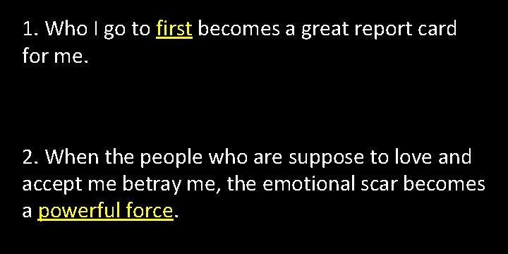 1. Who I go to first becomes a great report card for me. 2.
