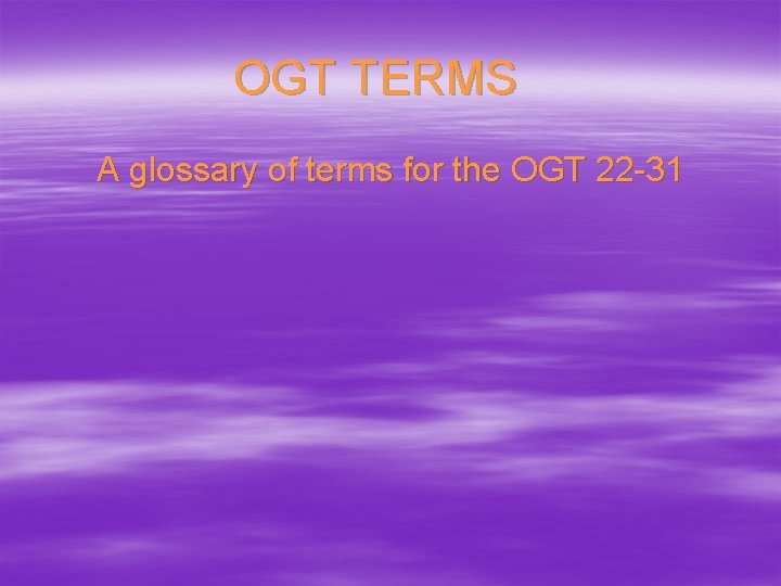 OGT TERMS A glossary of terms for the OGT 22 -31 