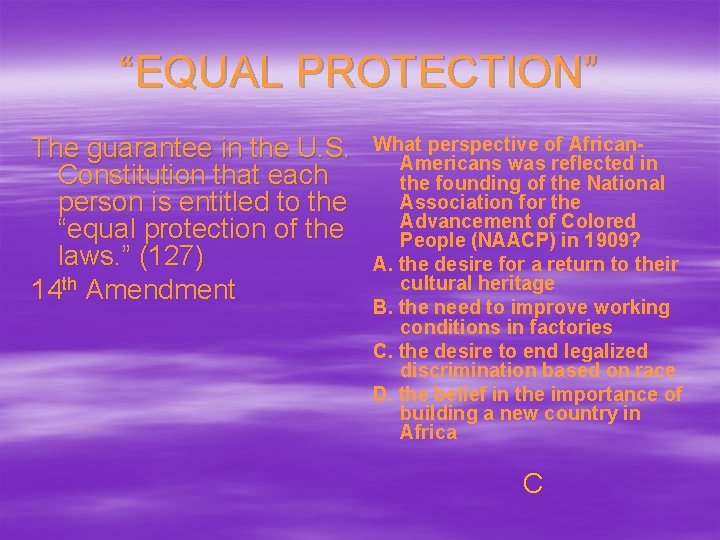 “EQUAL PROTECTION” The guarantee in the U. S. Constitution that each person is entitled