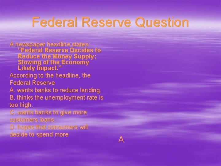 Federal Reserve Question A newspaper headline states: “Federal Reserve Decides to Reduce the Money