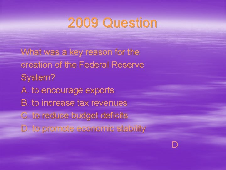 2009 Question What was a key reason for the creation of the Federal Reserve