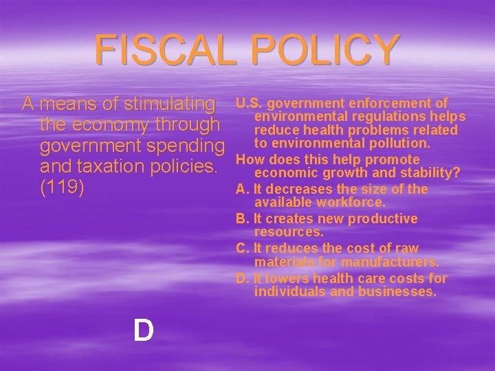FISCAL POLICY A means of stimulating the economy through government spending and taxation policies.