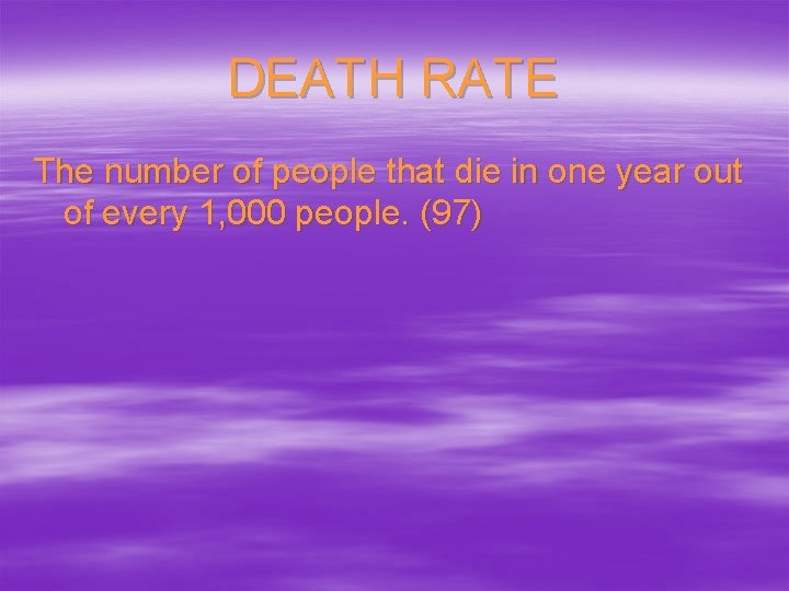 DEATH RATE The number of people that die in one year out of every