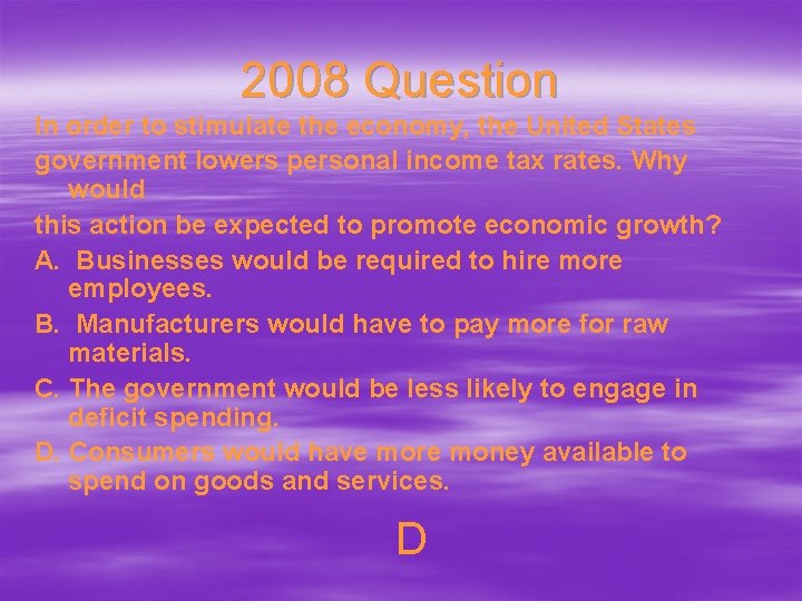 2008 Question In order to stimulate the economy, the United States government lowers personal