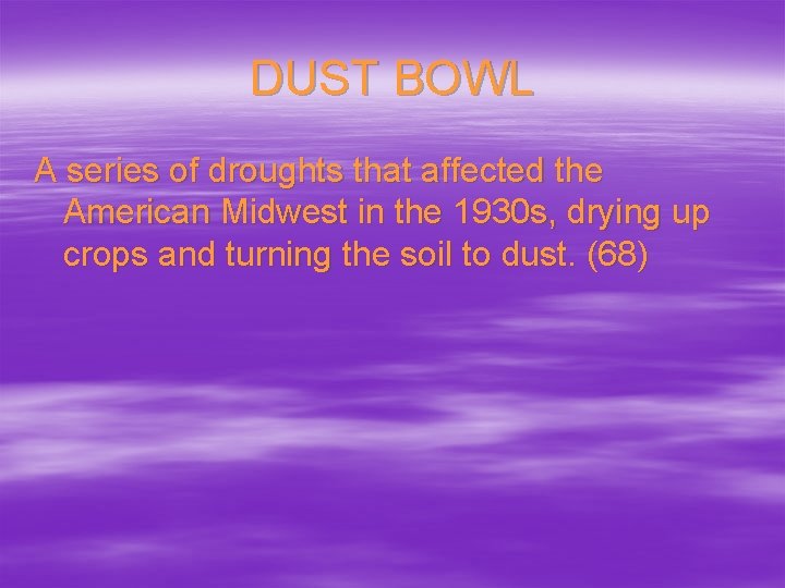 DUST BOWL A series of droughts that affected the American Midwest in the 1930