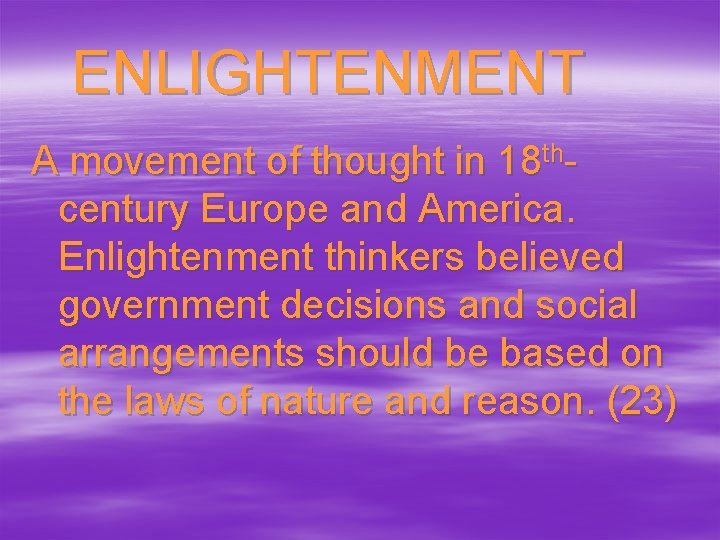 ENLIGHTENMENT A movement of thought in 18 thcentury Europe and America. Enlightenment thinkers believed