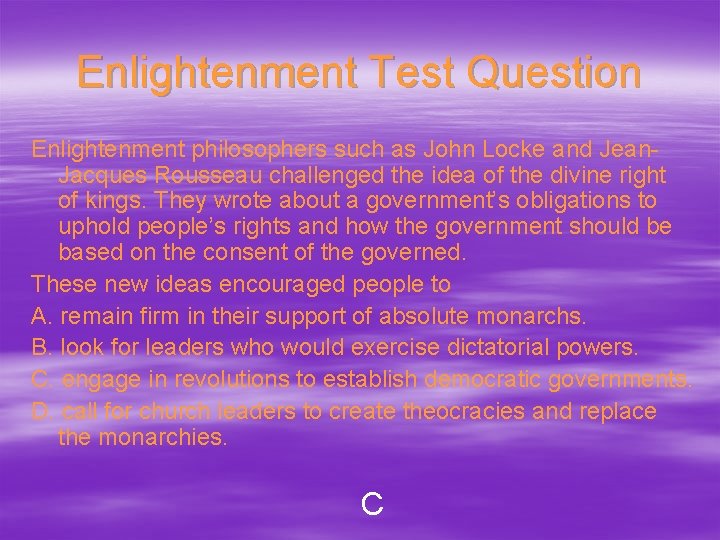 Enlightenment Test Question Enlightenment philosophers such as John Locke and Jean. Jacques Rousseau challenged