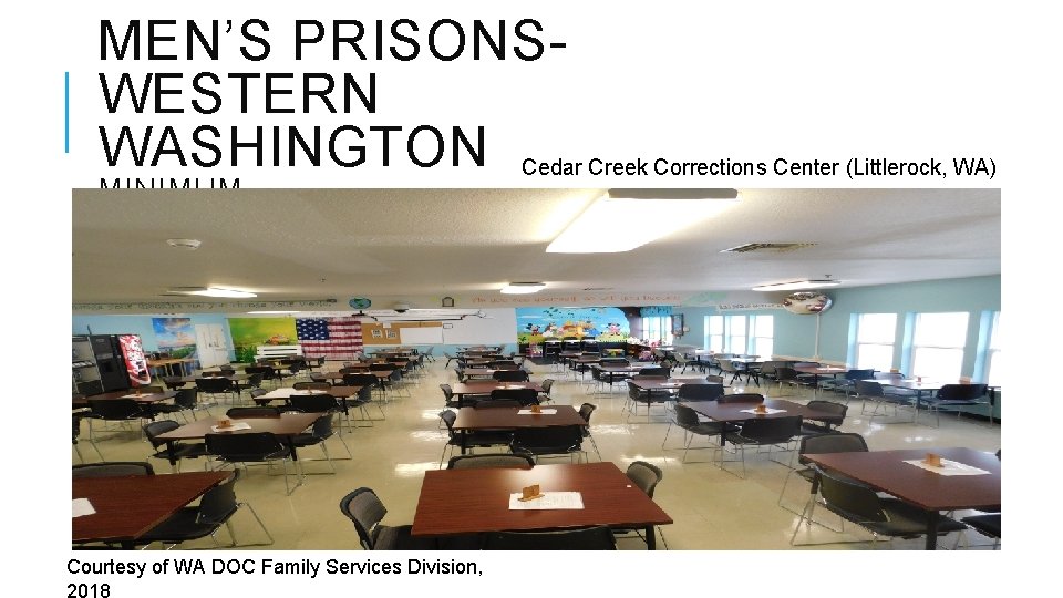 MEN’S PRISONSWESTERN WASHINGTON MINIMUM Courtesy of WA DOC Family Services Division, Cedar Creek Corrections MEN’S PRISONSWESTERN WASHINGTON MINIMUM Courtesy of WA DOC Family Services Division, Cedar Creek Corrections