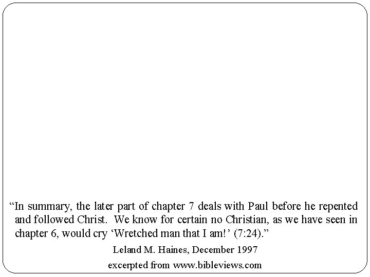 “In summary, the later part of chapter 7 deals with Paul before he repented