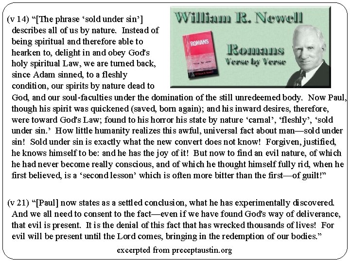 (v 14) “[The phrase ‘sold under sin’] describes all of us by nature. Instead