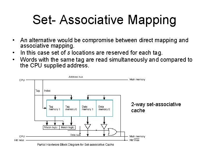 Set- Associative Mapping • An alternative would be compromise between direct mapping and associative