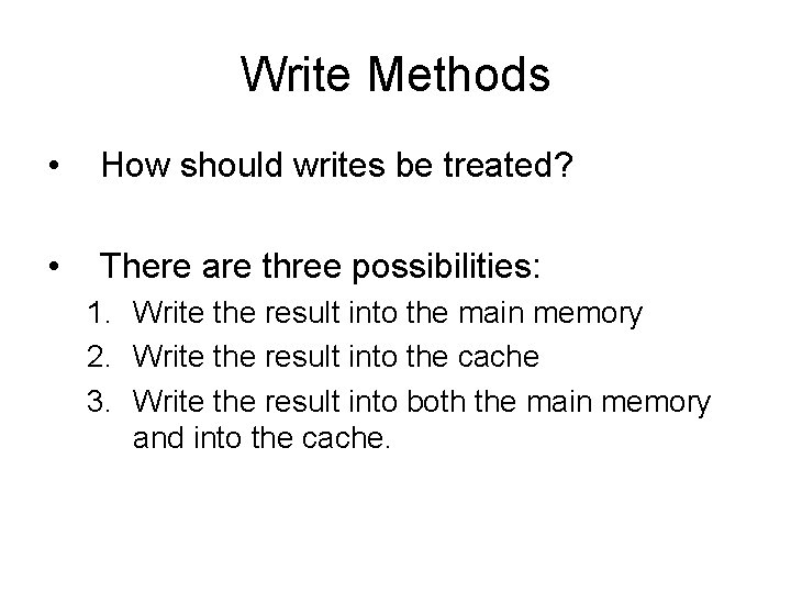 Write Methods • How should writes be treated? • There are three possibilities: 1.