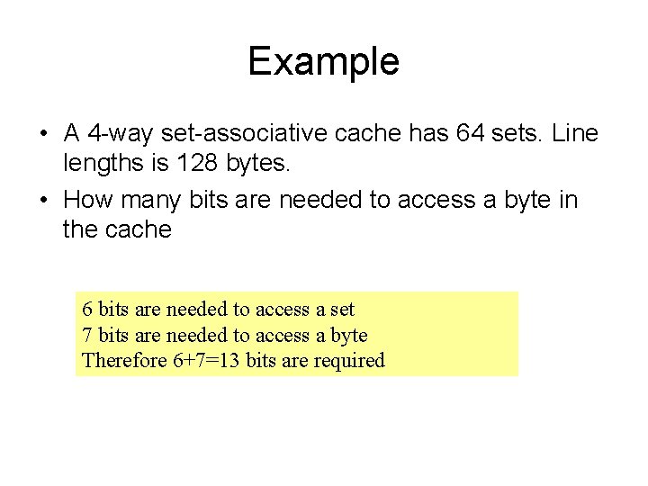 Example • A 4 -way set-associative cache has 64 sets. Line lengths is 128
