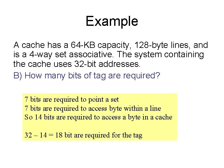 Example A cache has a 64 -KB capacity, 128 -byte lines, and is a