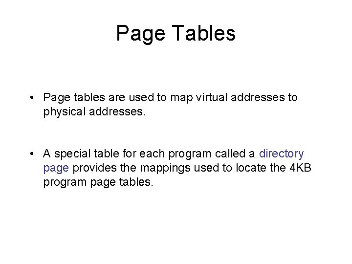 Page Tables • Page tables are used to map virtual addresses to physical addresses.