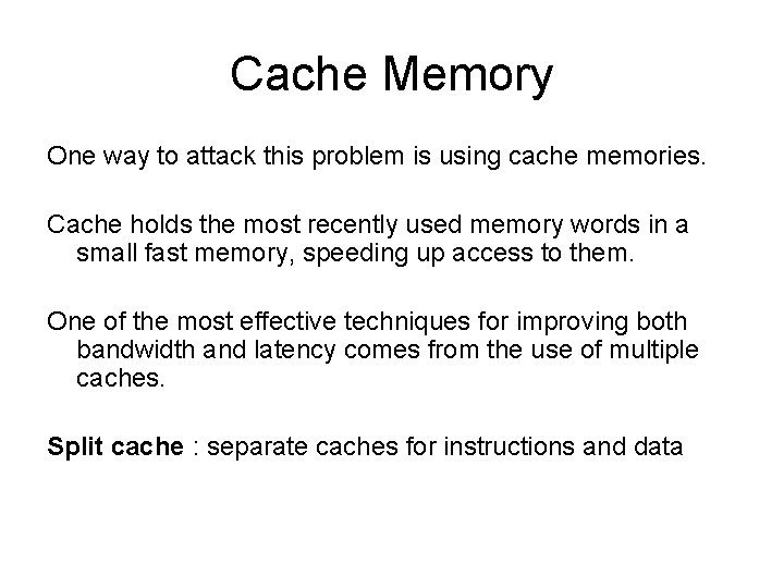 Cache Memory One way to attack this problem is using cache memories. Cache holds