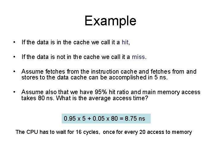 Example • If the data is in the cache we call it a hit,