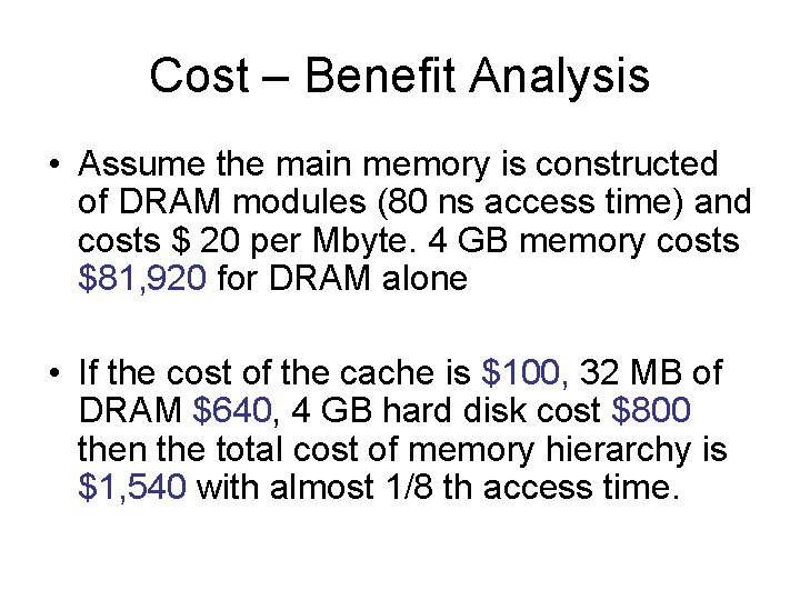 Cost – Benefit Analysis • Assume the main memory is constructed of DRAM modules