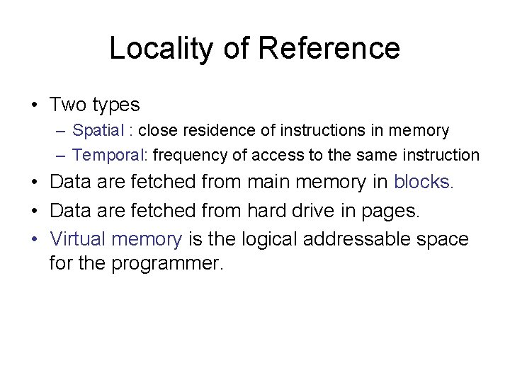 Locality of Reference • Two types – Spatial : close residence of instructions in