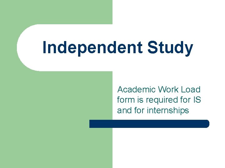 Independent Study Academic Work Load form is required for IS and for internships 