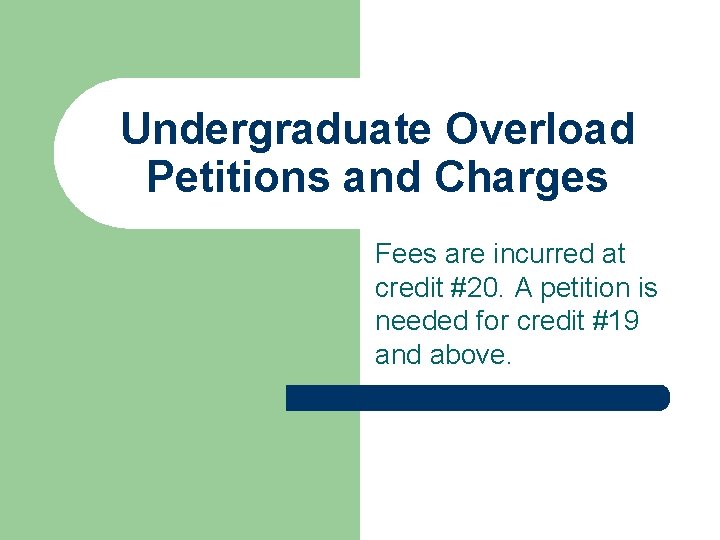 Undergraduate Overload Petitions and Charges Fees are incurred at credit #20. A petition is