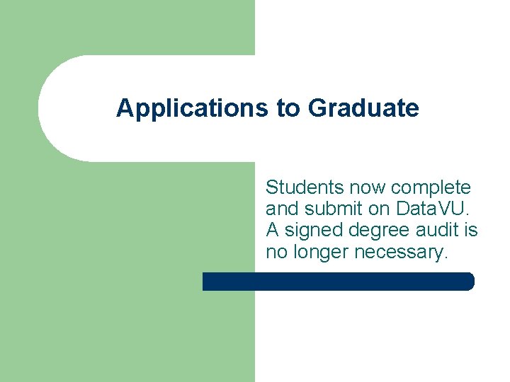 Applications to Graduate Students now complete and submit on Data. VU. A signed degree