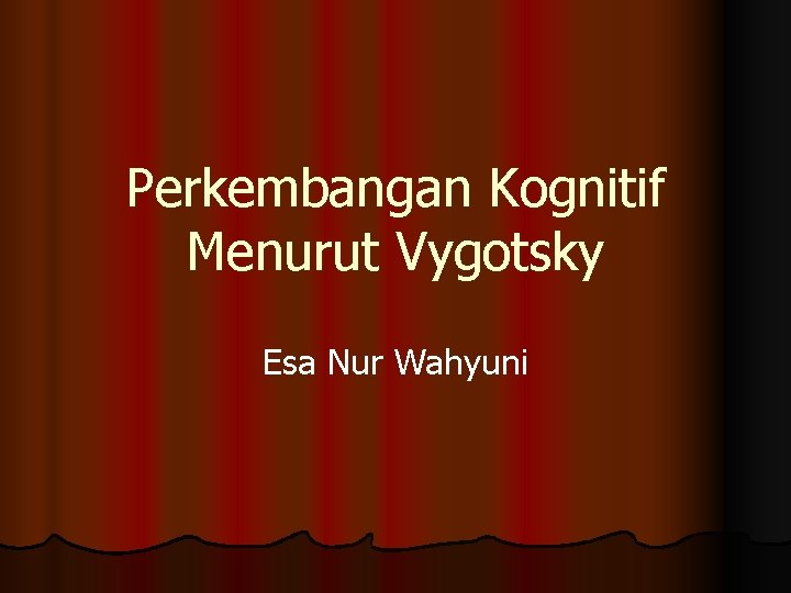 Perkembangan Kognitif Menurut Vygotsky Esa Nur Wahyuni 
