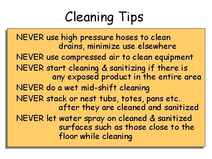 Cleaning Tips NEVER use high pressure hoses to clean drains, minimize use elsewhere NEVER