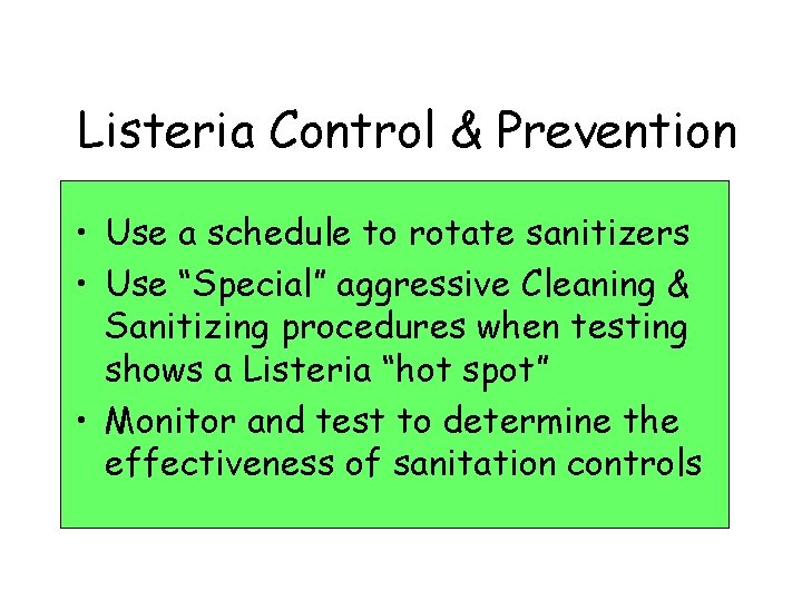 Listeria Control & Prevention • Use a schedule to rotate sanitizers • Use “Special”