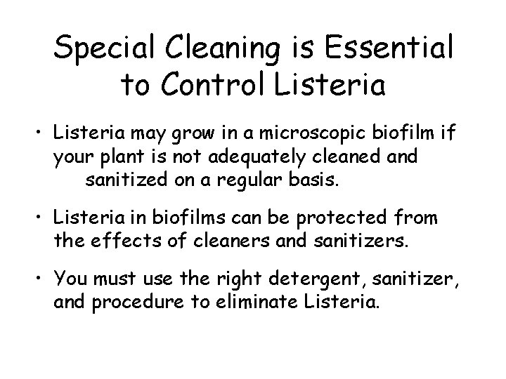 Special Cleaning is Essential to Control Listeria • Listeria may grow in a microscopic