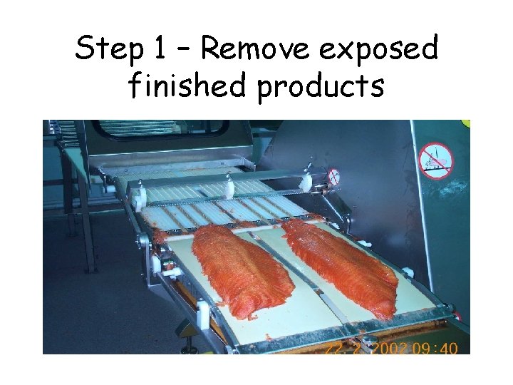 Step 1 – Remove exposed finished products 